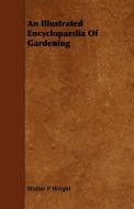 An Illustrated Encyclopaedia of Gardening di Walter P. Wright edito da Sutton Press