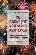 The Great Joy of Healing Past Lives di Judith Rivera Rosso edito da Balboa Press