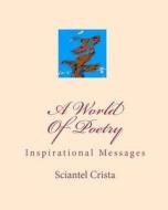 A World of Poetry di Sciantel Crista edito da Createspace