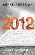 2012: Deadly Awakening: End of the World? di Beryl Gorbman edito da Createspace