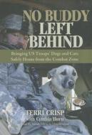 No Buddy Left Behind: Bringing Us Troops' Dogs and Cats Safely Home from the Combat Zone di Terri Crisp edito da Blackstone Audiobooks