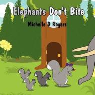 Elephants Don't Bite di Michelle D. Rogers edito da America Star Books