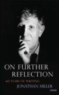 On Further Reflection: 60 Years of Writing di Jonathan Miller edito da Overlook Press