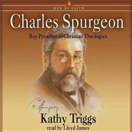 Charles Spurgeon: Boy Preacher to Christian Theologian di Kathy Triggs edito da Blackstone Audiobooks