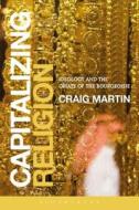 Capitalizing Religion di Craig Martin edito da BLOOMSBURY ACADEMIC