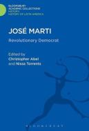 José Marti: Revolutionary Democrat di Christopher Abel edito da BLOOMSBURY ACADEMIC