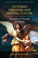 Victorian Liberalism and Material Culture di Kevin A. Morrison edito da Edinburgh University Press