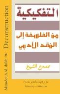 Deconstruction: From Philosophy to Literary Criticism di Mamdouh Al-Shikh edito da Createspace