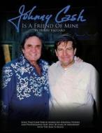 Johnny Cash Is a Friend of Mine di Henry Vaccaro edito da Createspace