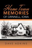Home Town Memories of Grinnell, Iowa di Dave Adkins edito da Xlibris