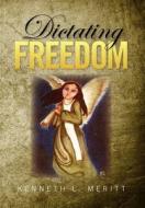 Dictating Freedom di Kenneth L Meritt edito da Xlibris Corporation