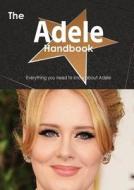 The Adele Handbook - Everything You Need To Know About Adele di Emily Smith edito da Tebbo
