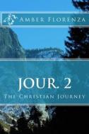 Jour. 2: The Christian Journey Journal di Amber Florenza edito da Createspace