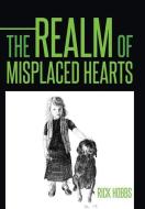 The Realm of Misplaced Hearts di Rick Hobbs edito da AuthorHouse