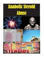 Anabolic Steroid Abuse di National Institute on Drug Abuse edito da Createspace