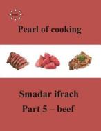 Pearl of Cooking - Part 5 - Beef: English di Smadar Ifrach edito da Createspace