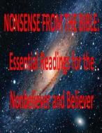 Nonsense from the Bible: Essential Readings for the Nonbeliever and Believer di MR Faisal Fahim edito da Createspace