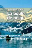 La Boule de Neige di Alexandre Dumas edito da Createspace