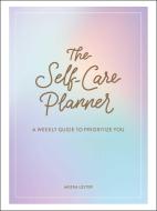 The Self-Care Planner: A Weekly Guide to Prioritize You di Meera Lester edito da ADAMS MEDIA