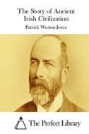 The Story of Ancient Irish Civilization di Patrick Weston Joyce edito da Createspace