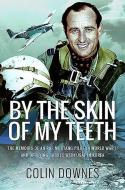 By The Skin Of My Teeth di Colin Downes edito da Pen & Sword Books Ltd