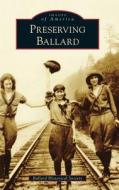 PRESERVING BALLARD di BALLARD HISTORICAL S edito da LIGHTNING SOURCE UK LTD