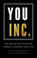 You, Inc.: The Step by Step Guide for Finding a Business Within You di Travis Rosser edito da GALLERY BOOKS