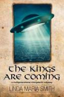 The Kings Are Coming: A Multigenerational Intergalactic Odyssey di Linda Maria Smith edito da Createspace Independent Publishing Platform