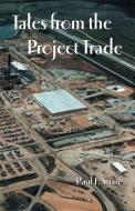 Tales from the Project Trade di Paul Snare edito da Trafford Publishing