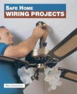 Safe Home Wiring Projects di Rex Cauldwell edito da TAUNTON PR