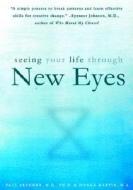 Seeing Your Life Through New Eyes: Simple Truths about Health, Illness and Healing di Paul Brenner, Donna Martin edito da Council Oak Books