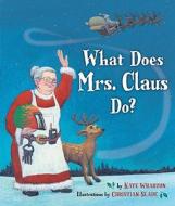 What Does Mrs. Claus Do? di Kate Wharton edito da Tricycle Press