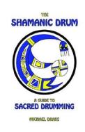 The Shamanic Drum di Michael Drake edito da Booklocker Inc.,us