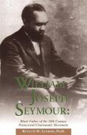 William Joseph Seymour: 1870-1922 di Rufus G. W. Sanders edito da XULON PR