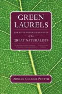 Green Laurels: The Lives and Achievements of the Great Naturalists di Donald Culross Peattie edito da TRINITY UNIV PR