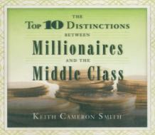 The Top 10 Distinctions Between Millionaires and the Middle Class di Keith Cameron Smith edito da Gildan Media Corporation