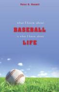 What I Know About Baseball Is What I Know About Life di Peter G Doumit edito da Tate Publishing & Enterprises