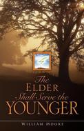 The Elder Shall Serve the Younger di William Moore edito da XULON PR