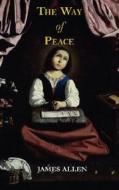 The Way Of Peace di Associate Professor of Philosophy James Allen edito da Arc Manor