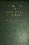 The Business Plan According To Proverbs di Toni Jay-Du Preez edito da Tate Publishing & Enterprises