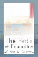 The Perils Of Education di Gloria G Chavez edito da America Star Books