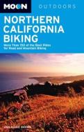 Moon Northern California Biking: More Than 160 of the Best Rides for Road and Mountain Biking di Ann Marie Brown edito da AVALON TRAVEL PUBL
