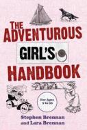The Adventurous Girl's Handbook di Stephen Brennan, Lara Brennan edito da Skyhorse Publishing