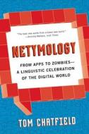 Netymology: From Apps to Zombies: A Linguistic Celebration of the Digital World di Tom Chatfield edito da QUERCUS PUB INC