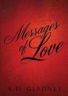 Messages of Love di K. D. Gladney edito da XULON PR