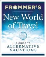 Frommer's New World of Travel di Arthur Frommer, Pauline Frommer edito da FrommerMedia