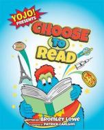 Yojo Presents: Choose to Read di Bromley Lowe edito da Mascot Books