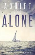 Adrift and Alone di James Gilbertson edito da Tate Publishing & Enterprises