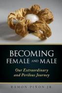 Becoming Female and Male di Ramon Piñon Jr. edito da Book Venture Publishing LLC