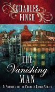 The Vanishing Man: A Prequel to the Charles Lenox Series di Charles Finch edito da CTR POINT PUB (ME)